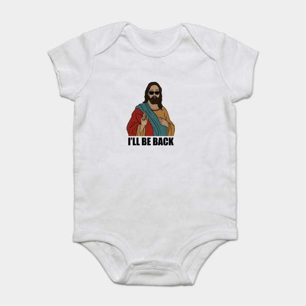 Funny Christian, I'll be Back, Jesus Christ Baby Bodysuit by logiamerch